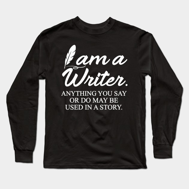 I Am a Writer Funny Long Sleeve T-Shirt by Work Memes